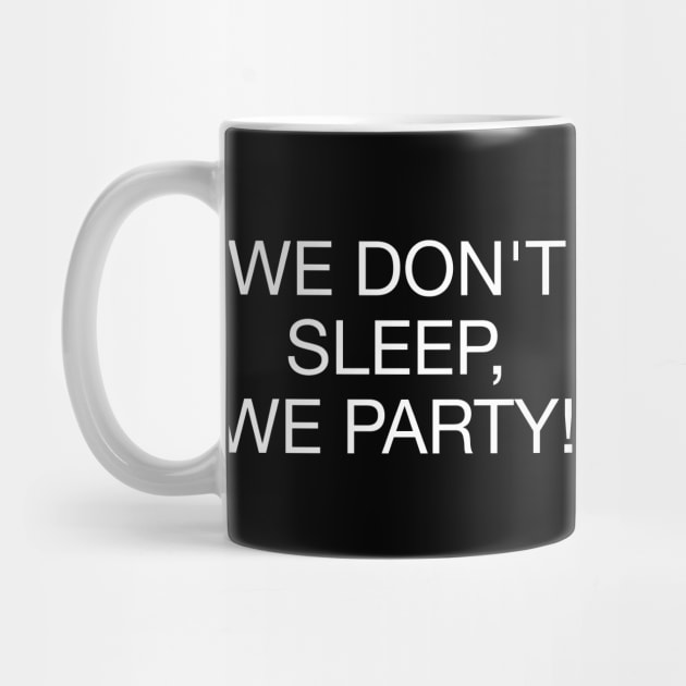 We Don't Sleep We Party - W by souloff